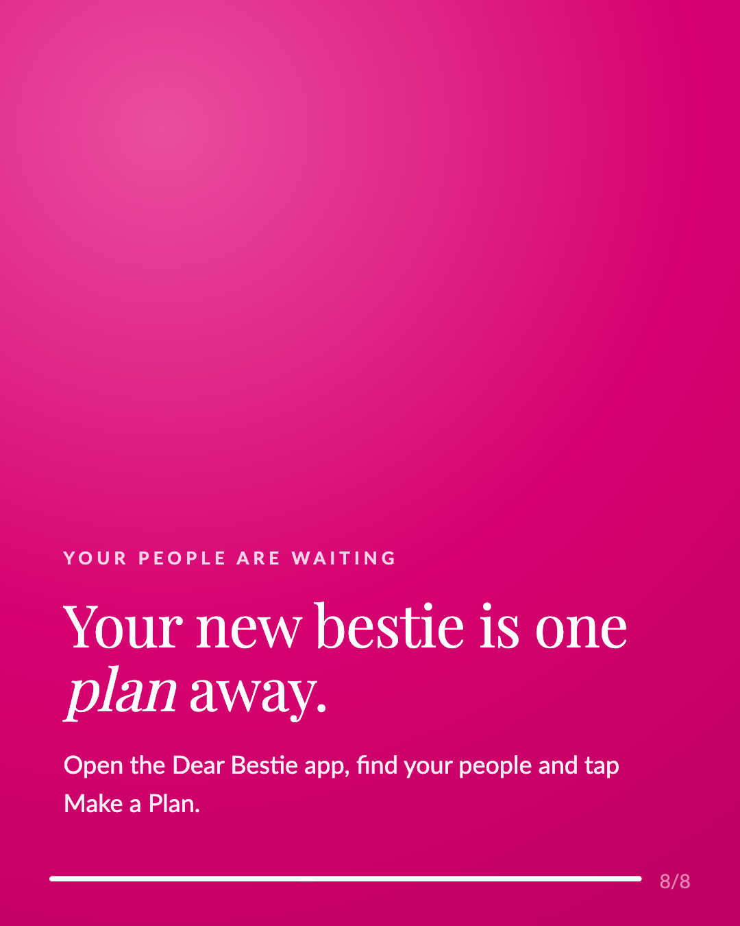 Your new bestie is one plan away. Download Dear Bestie.